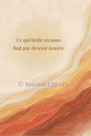 Ce qui brûle en nous finit par devenir lumière