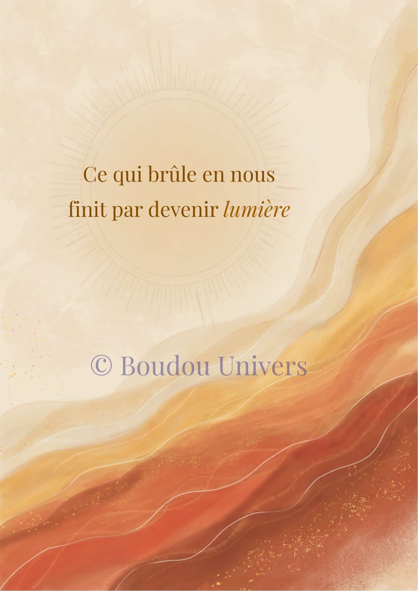 Ce qui brûle en nous finit par devenir lumière